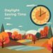 Safely Navigating the End of Daylight Saving Time: Top Tips to Follow