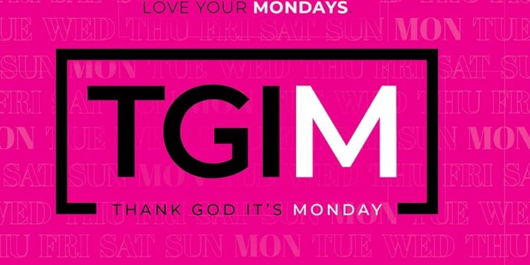 TGIM: Thank God It’s Monday