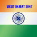 VIKSIT BHARAT 2047: A ROADMAP TO BECOME A DEVELOPED NATION